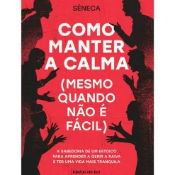 Ideias De Ler Desenvolvimento Pessoal > Como Manter A Calma de Séneca