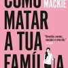 Porto Editora Desenvolvimento Pessoal > Como Matar a Tua Família de Bella Mackie