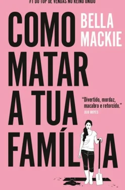 Porto Editora Desenvolvimento Pessoal > Como Matar a Tua Família de Bella Mackie