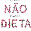Lua De Papel Saúde E Bem Estar > Como Não Fazer Dieta de Michael Greger