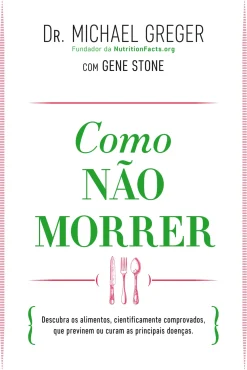 Lua De Papel Saúde E Bem Estar > Como Não Morrer de Michael Greger