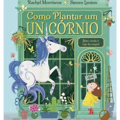 Booksmile Literatura Infantil > Como Plantar um Unicórnio de Rachel Morrisroe