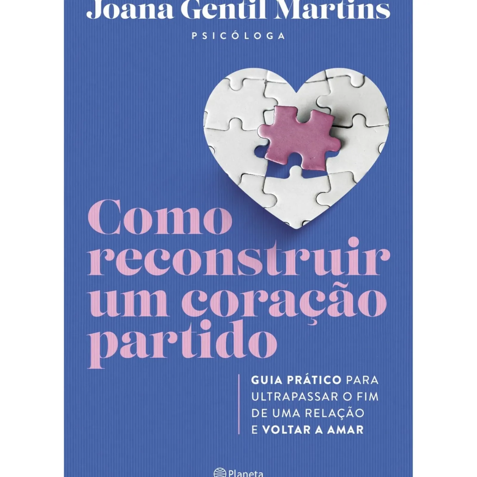 Planeta Saúde E Bem Estar > Como Reconstruir um Coração Partido de Joana Gentil Martins - Guia Prático para Ultrapassar o Fim de uma Relação e Voltar a Amar