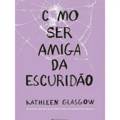 Discount Presença Como Ser Amiga da Escuridão de Kathleen Glasgow