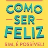 Manuscrito Saúde E Bem Estar > Como Ser Feliz - Sim, é Possível! de Fernando Lima Magalhães - Um Livro Baseado na Evidência Científica Mais Atual