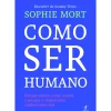 Clearance Objectiva Como Ser Humano de Sophie Mort - Porque Somos Como Somos e Porque é Importante Conhecermo-nos