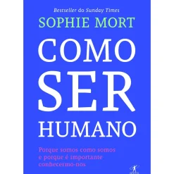 Clearance Objectiva Como Ser Humano de Sophie Mort - Porque Somos Como Somos e Porque é Importante Conhecermo-nos
