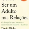 Nascente Desenvolvimento Pessoal > Como Ser um Adulto nas Relações de David Richo
