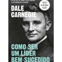 Objectiva Desenvolvimento Pessoal > Como Ser um Líder Bem-Sucedido de Dale Carnegie
