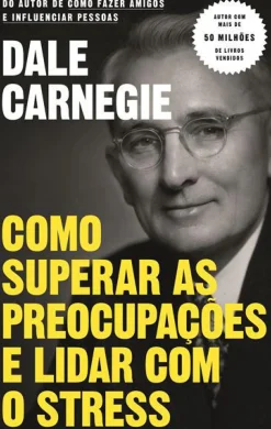 Objectiva Desenvolvimento Pessoal > Como Superar as Preocupações e Lidar com o Stress de Dale Carnegie