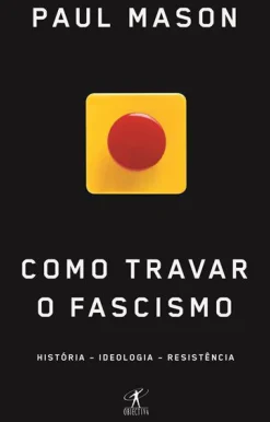 Objectiva História E Política > Como Travar o Fascismo de Paul Mason