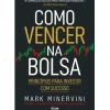Alma Dos Livros Técnicos > Como Vencer na Bolsa de Mark Minervini - Princípios para Investir com Sucesso