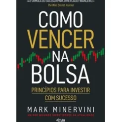 Alma Dos Livros Técnicos > Como Vencer na Bolsa de Mark Minervini - Princípios para Investir com Sucesso