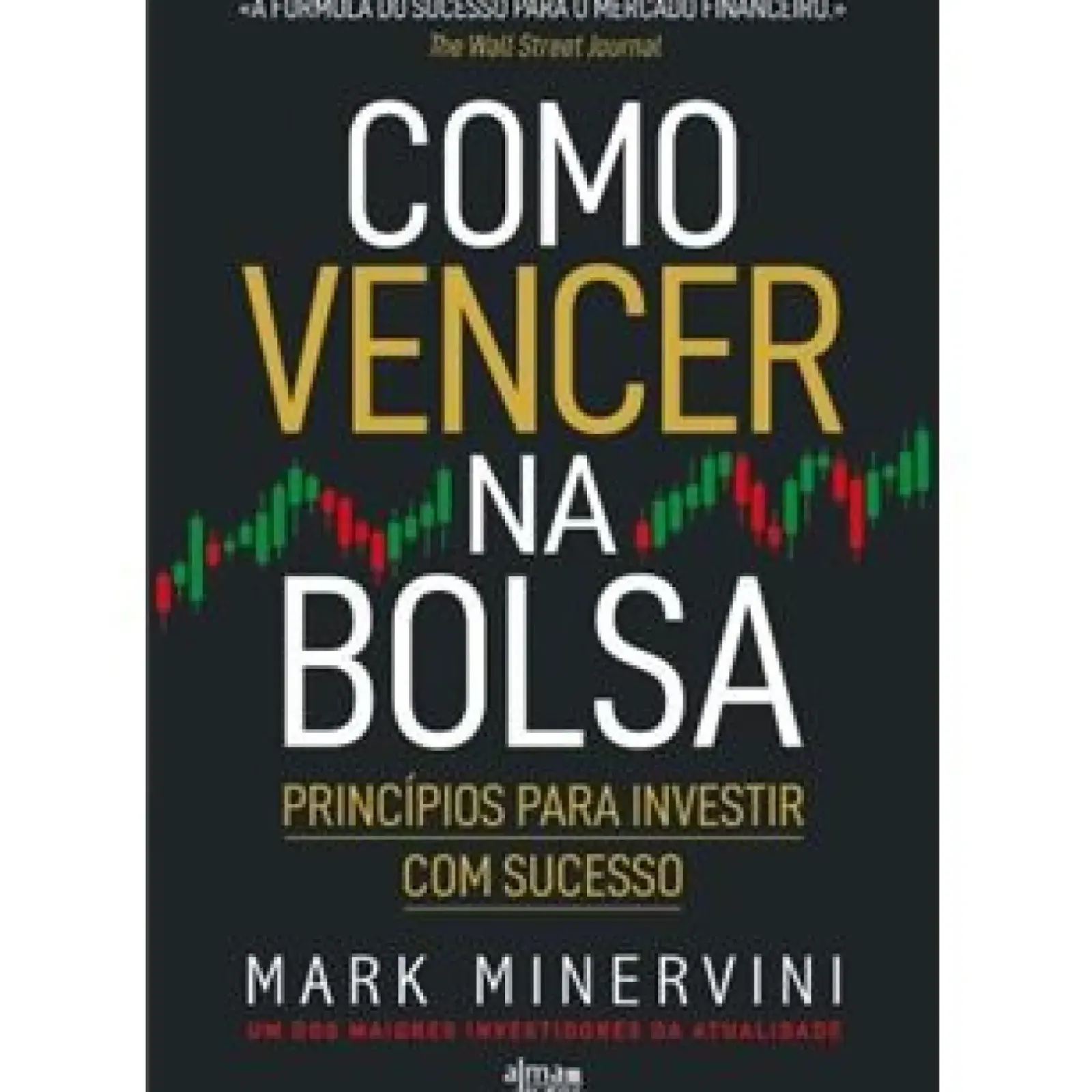 Alma Dos Livros Técnicos > Como Vencer na Bolsa de Mark Minervini - Princípios para Investir com Sucesso