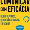 Vogais Técnicos > Comunicar com Eficácia de Stephen Martin e Joseph Marks - Quem Ouvimos, Quem Não Ouvimos e Porquê