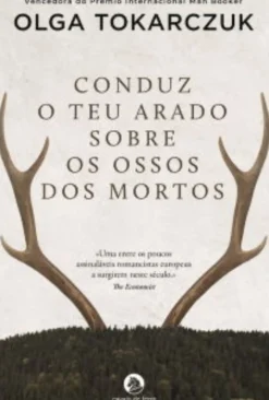 Cavalo De Ferro Conduz o Teu Arado Sobre os Ossos dos Mortos de Olga Tokarczuk - (6ª Edição)