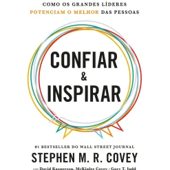 Clube Do Autor Desenvolvimento Pessoal > Confiar & Inspirar - Como os Grande Líderes Potenciam o Melhor das Pessoas de Stephen M. R. Covey