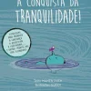 Nascente Literatura Infantil > À Conquista da Tranquilidade! de Mamen Duch - Grandes Ferramentas para Pequenos Guerreiros