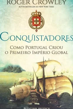 Discount Presença Conquistadores de Roger Crowley - Como Portugal Criou o Primeiro Império Global