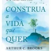 Casa Das Letras Desenvolvimento Pessoal > Construa a Vida que Quer de Arthur C. Brooks e Oprah Winfrey