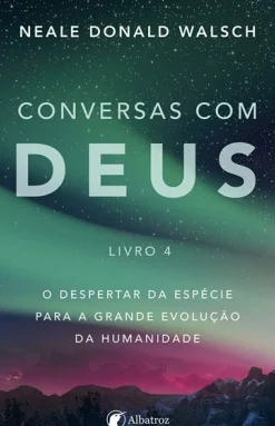 Albatroz Espiritualidade > Conversas com Deus - Livro 4 de Neale Donald Walsch