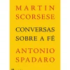 Casa Das Letras Espiritualidade > Conversas Sobre a Fé de Martin Scorsese e Antonio Spadaro