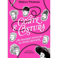 New Manuscrito Corte & Costura: as Maiores Fofocas da Nossa Realeza de Márcia Gil Pedroso