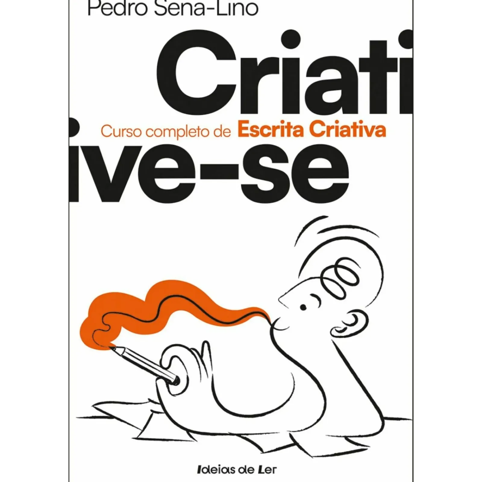 Hot Ideias De Ler Criative-Se - Curso Completo de Escrita Criativa de Pedro Sena-Lino