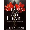 Quinta Essência Cross My Heart de Roxy Sloane - Série o Legado de Oxford Livro 1