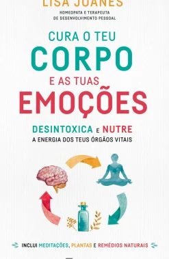 Manuscrito Saúde E Bem Estar > Cura o Teu Corpo e as Tuas Emoções de Lisa Joanes - Desintoxica e Nutre a Energia dos Teus Órgãos Vitais