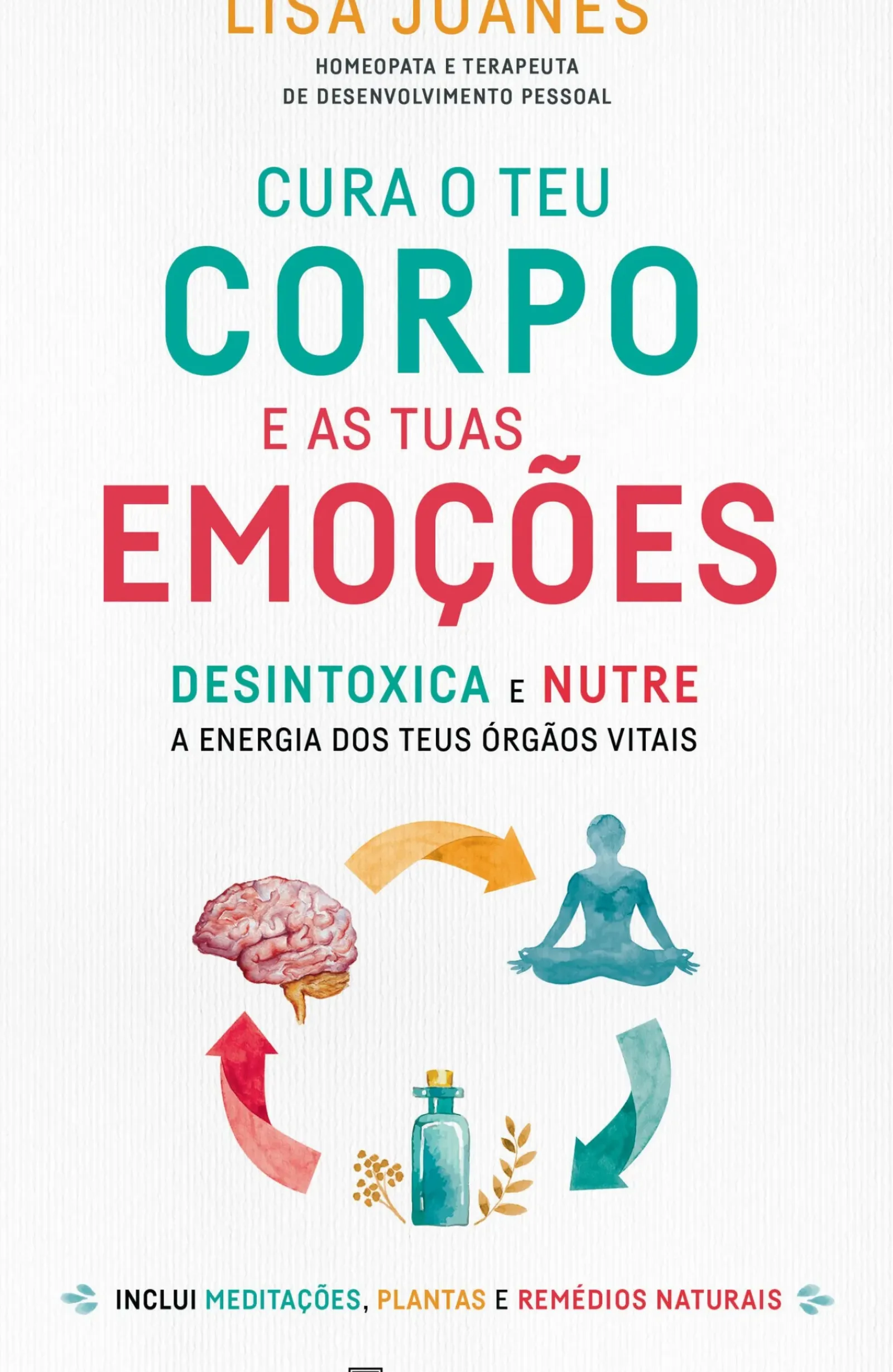 Manuscrito Saúde E Bem Estar > Cura o Teu Corpo e as Tuas Emoções de Lisa Joanes - Desintoxica e Nutre a Energia dos Teus Órgãos Vitais