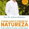 Lua De Papel Desenvolvimento Pessoal > Curar com o Poder da Natureza de Andreas Michalsen