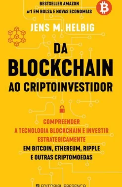 Hot Presença Da Blockchain ao Cryptoinvestidor de Jens M. Helbig - Compreender a Tecnologia Blockchain e Investir Estrategicamente em Bitcoin, Ethereum, Ripple e Outras Criptomoedas