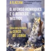 Presença História E Política > D. Afonso Henriques e o Rebelde Místico de A. R. Azzam - Uma Nova História do Cerco de Lisboa