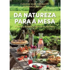 Casa Das Letras Culinária > Da Natureza para a Mesa de Cláudia Silva Mataloto e Fernanda Botelho
