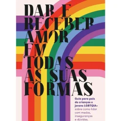 Oficina Do Livro História E Política > Dar e Receber Amor em Todas as Suas Formas de AMPLOS e Sara Dias Oliveira