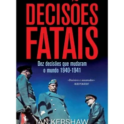 Dom Quixote Decisões Fatais - Dez Decisões que Mudaram o Mundo 1940-1941 de Ian Kershaw