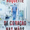 Oficina Livro Vidas Reais > De Coração nas Mãos de José Roquette