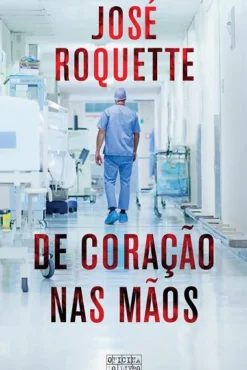 Oficina Livro Vidas Reais > De Coração nas Mãos de José Roquette