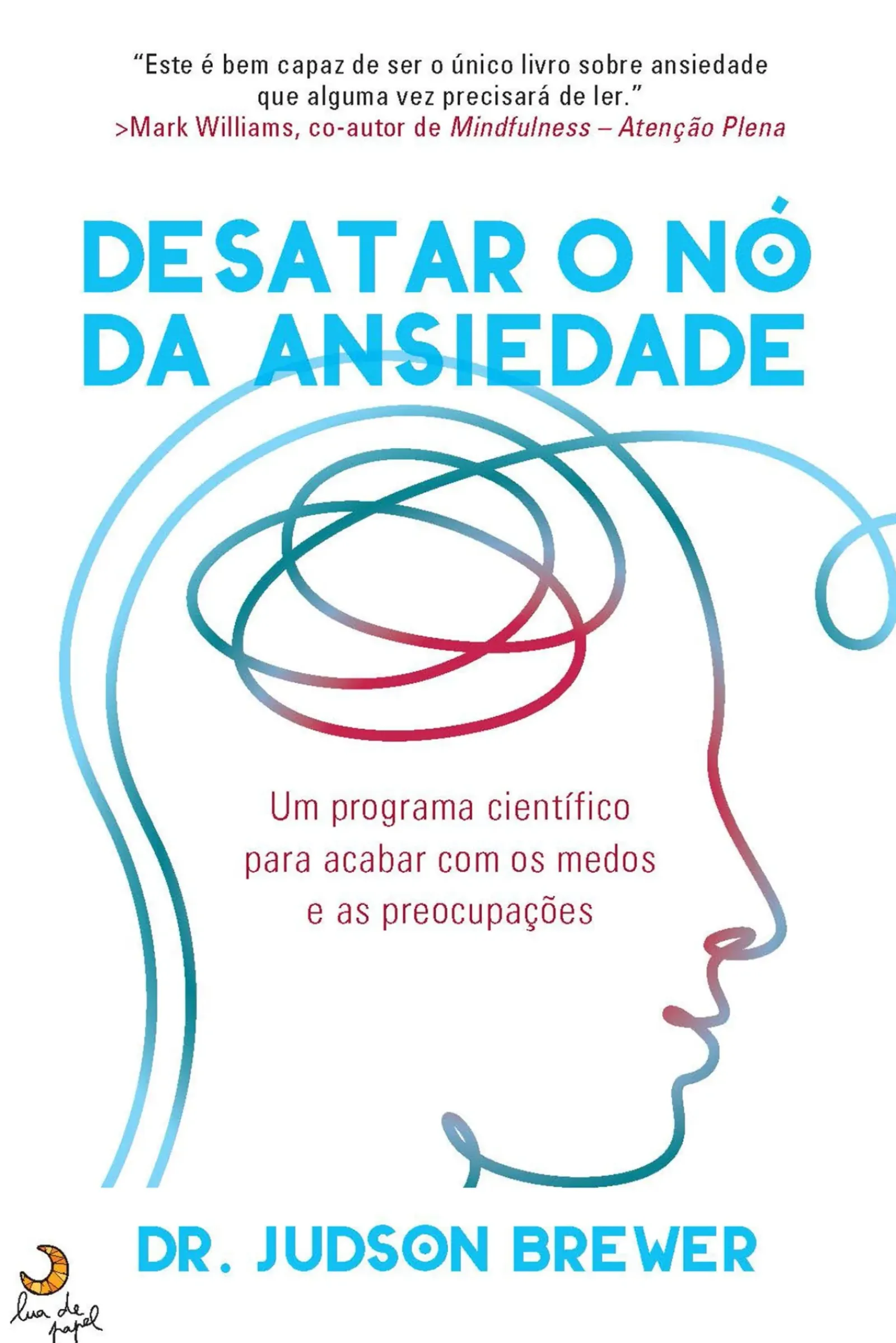 Lua De Papel Desenvolvimento Pessoal > Desatar o Nó da Ansiedade de Dr. Judson Brewer