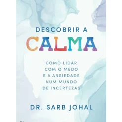 Casa Das Letras Desenvolvimento Pessoal > Descobrir a Calma de Dr. Sarb Johal