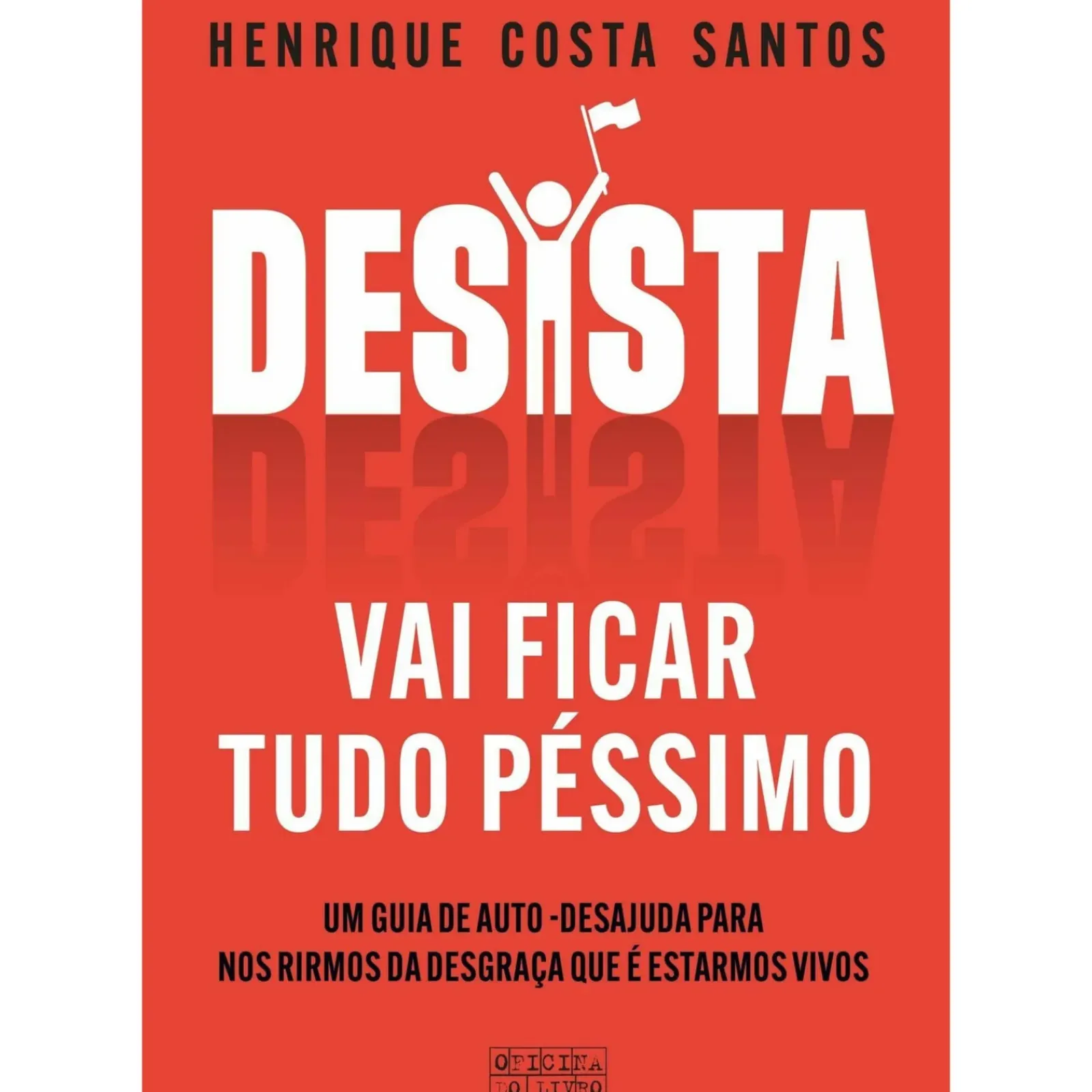 Oficina Livro Humor > Desista de Henrique Costa Santos