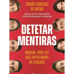 Manuscrito Técnicos > Detetar Mentiras de Tomás Sanches de Baêna - Manual para Ler nas Entrelinhas da Verdade