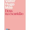 Porto Romance > Deus na Escuridão de Valter Hugo Mae