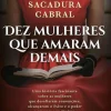 Discount Clube Do Autor Dez Mulheres que Amaram Demais de Helena Sacadura Cabral