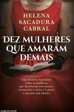 Discount Clube Do Autor Dez Mulheres que Amaram Demais de Helena Sacadura Cabral