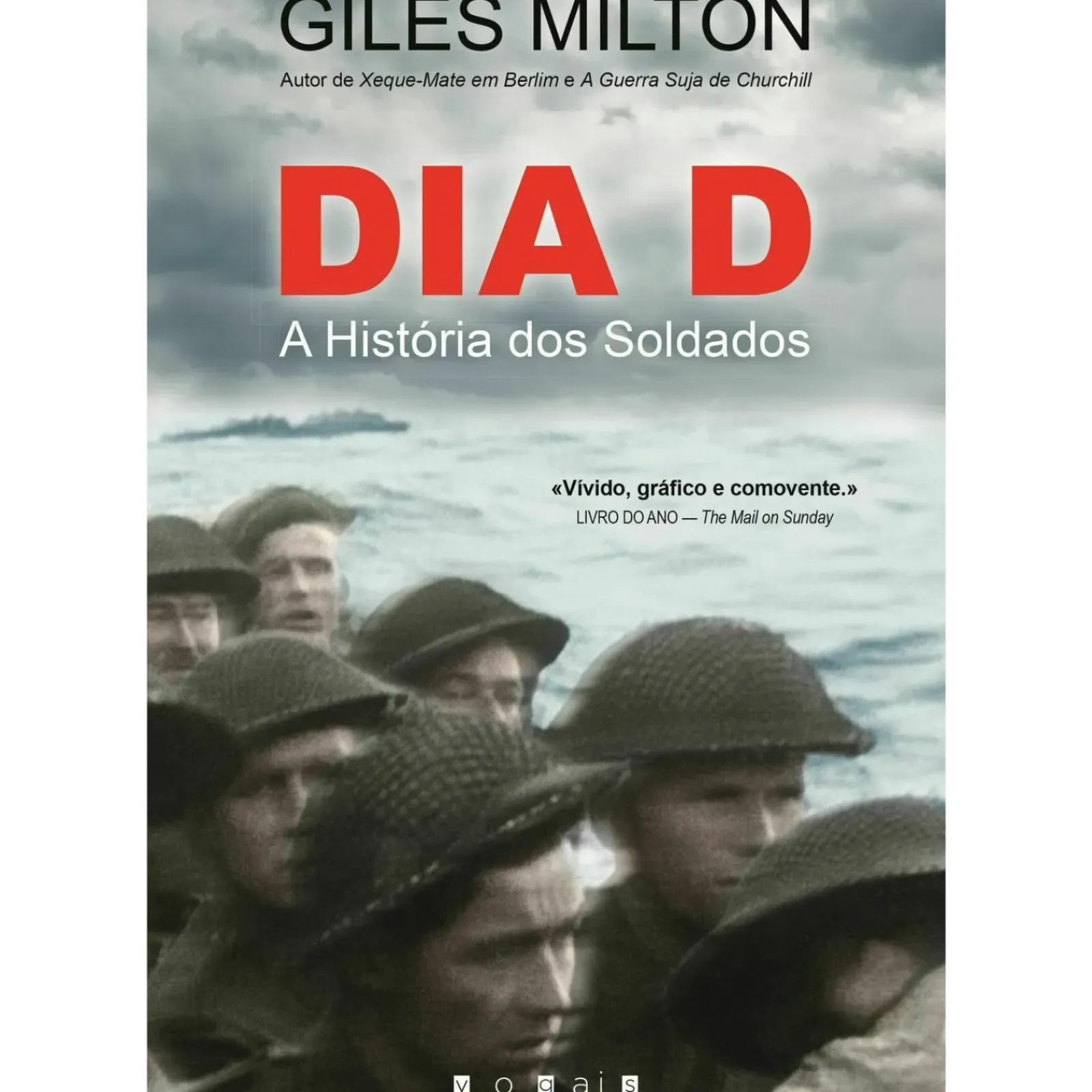 Vogais História E Política > Dia D - A História dos Soldados de Giles Milton