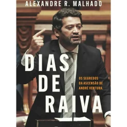 Manuscrito História E Política > Dias de Raiva de Alexandre R. Malhado - Os Segredos da Ascensão de André Ventura