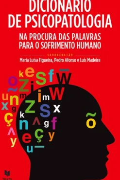 Texto Editores Técnicos > Dicionário de Psicopatologia de Maria Luísa Figueira, Luís Madeira e Pedro Afonso - Na Procura das Palavras para o Sofrimento Humano