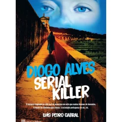 Casa Das Letras Romance Histórico > Diogo Alves - Serial Killer de Luís Pedro Cabral